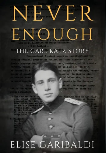 Never Enough: The Carl Katz Story - A Man Hunted by the Nazis Long After the Fall of the Third Reich: The Carl Katz Story - Hardcover