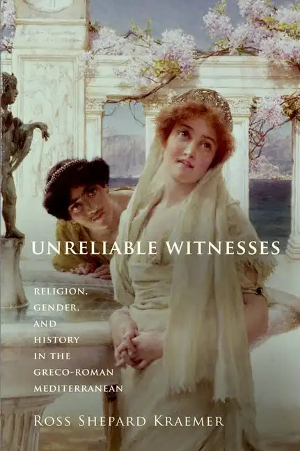 Unreliable Witnesses: Religion, Gender, and History in the Greco-Roman Mediterranean - Paperback