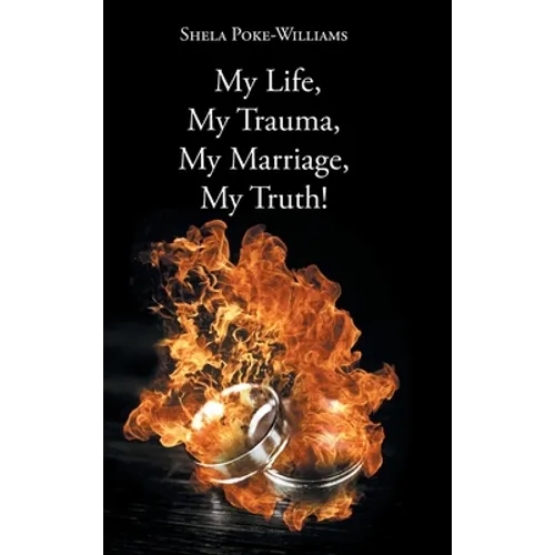 My Life, My Trauma, My Marriage, My Truth! - Hardcover