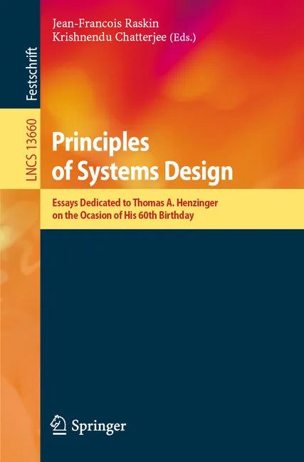 Principles of Systems Design: Essays Dedicated to Thomas A. Henzinger on the Occasion of His 60th Birthday - Paperback
