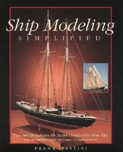 Ship Modeling Simplified: Tips and Techniques for Model Construction from Kits - Paperback