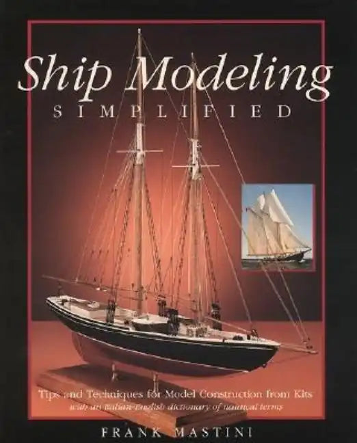 Ship Modeling Simplified: Tips and Techniques for Model Construction from Kits - Paperback
