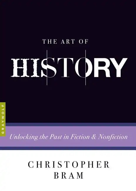 The Art of History: Unlocking the Past in Fiction and Nonfiction - Paperback