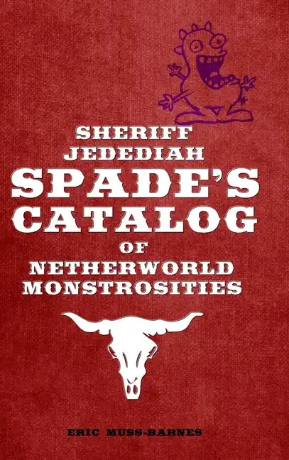 Sheriff Jedediah Spade's Catalog of Netherworld Monstrosities - Hardcover