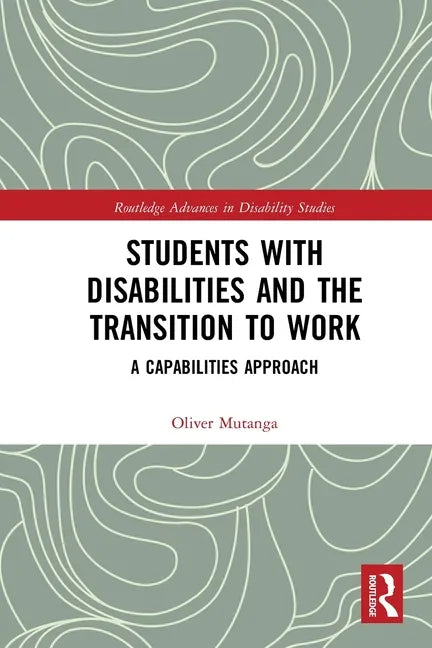 Students with Disabilities and the Transition to Work: A Capabilities Approach - Paperback