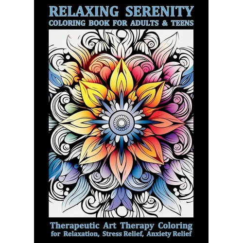 Relaxing Serenity Coloring Book For Adults & Teens: Therapeutic Art Therapy Coloring for Relaxation, Stress Relief, Anxiety Relief - Hardcover
