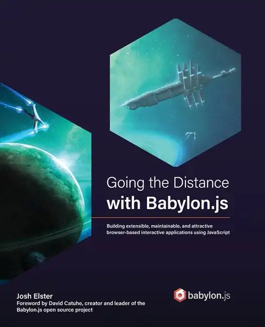 Going the Distance with Babylon.js: Building extensible, maintainable, and attractive browser-based interactive applications using JavaScript - Paperback