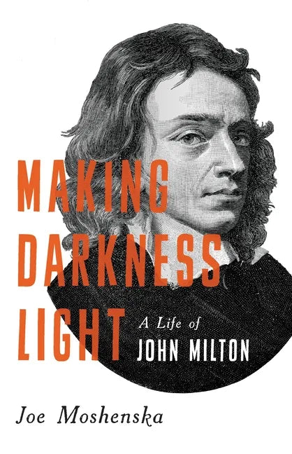 Making Darkness Light: A Life of John Milton - Hardcover