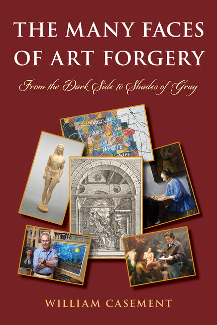 The Many Faces of Art Forgery: From the Dark Side to Shades of Gray - Paperback