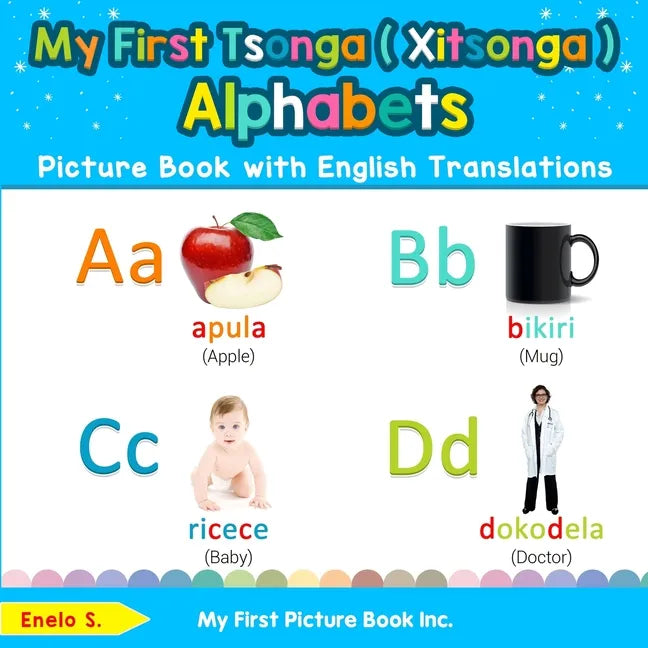 My First Tsonga ( Xitsonga ) Alphabets Picture Book with English Translations: Bilingual Early Learning & Easy Teaching Tsonga ( Xitsonga ) Books for - Paperback