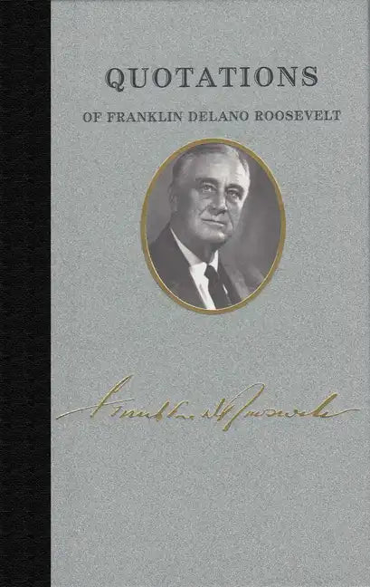 Quotations of Franklin Delano Roosevelt - Hardcover