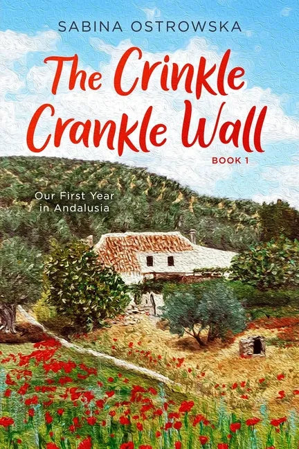 The Crinkle Crankle Wall: Our First Year in Andalusia - Paperback