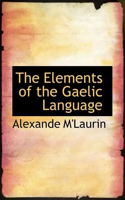The Elements of the Gaelic Language - Paperback