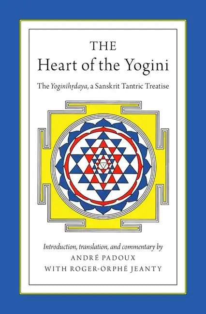 The Heart of the Yogini: The Yoginihrdaya, a Sanskrit Tantric Treatise - Paperback