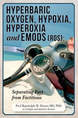 Hyperbaric Oxygen, Hypoxia, Hyperoxia & EMODs (ROS): Separating Fact From Factitious - Paperback