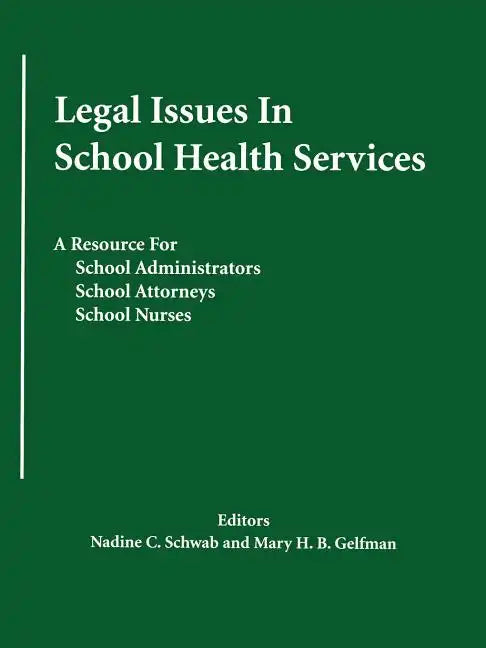 Legal Issues In School Health Services: A Resource for School Administrators, School Attorneys, School Nurses - Paperback