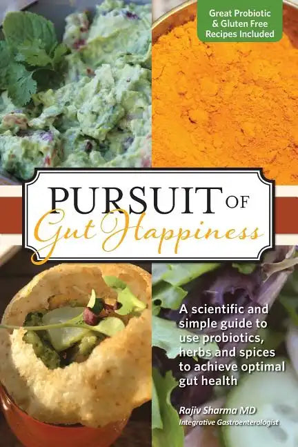 Pursuit of Gut Happiness: A Scientific and Simple Guide to Use Probiotics, Herbs and Spices to Achieve Optimal Gut Health - Paperback