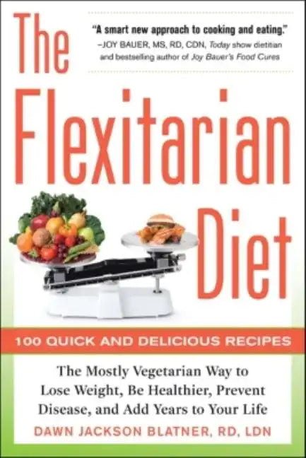 The Flexitarian Diet: The Mostly Vegetarian Way to Lose Weight, Be Healthier, Prevent Disease, and Add Years to Your Life - Paperback