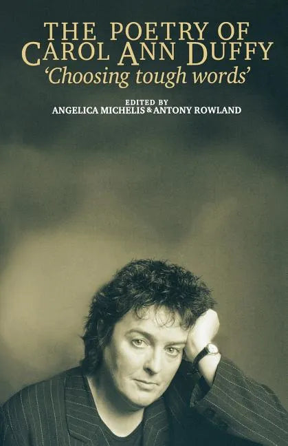 The Poetry of Carol Ann Duffy: Choosing Tough Words - Paperback