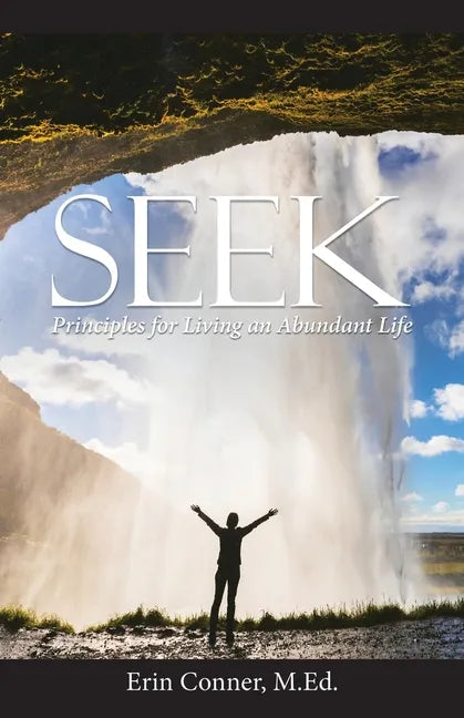 Seek: Principles for Living an Abundant Life - Paperback