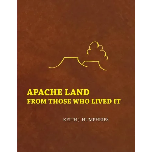 Apache Land From Those Who Lived It - Paperback