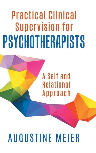 Practical Clinical Supervision for Psychotherapists: A Self and Relational Approach - Hardcover