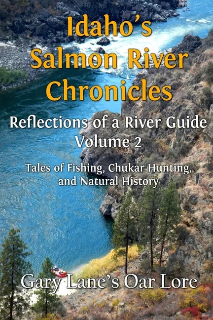 Idaho's Salmon River Chronicles Reflection of a River Guide: Tales of Fishing, Chukar Hunting, and Natural History - Gary Lane's Oar Lore - Paperback