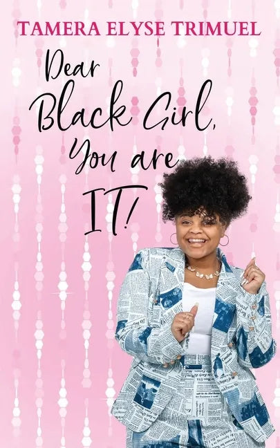 Dear Black Girl, You are IT!: A Guide to Becoming an Intelligent & Triumphant Black Girl - Paperback