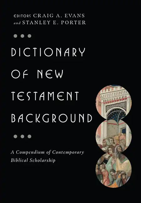 Dictionary of New Testament Background: A Compendium of Contemporary Biblical Scholarship - Hardcover
