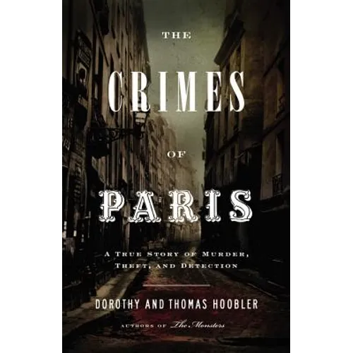The Crimes of Paris: A True Story of Murder, Theft, and Detection - Hardcover