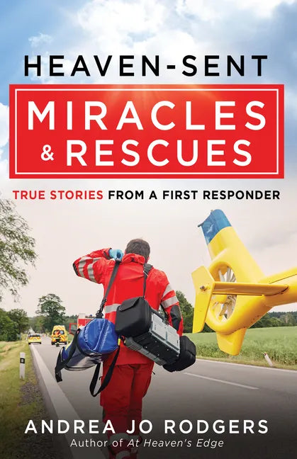 Heaven-Sent Miracles and Rescues: True Stories from a First Responder - Paperback