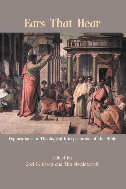 Ears That Hear: Explorations in Theological Interpretation of the Bible - Paperback