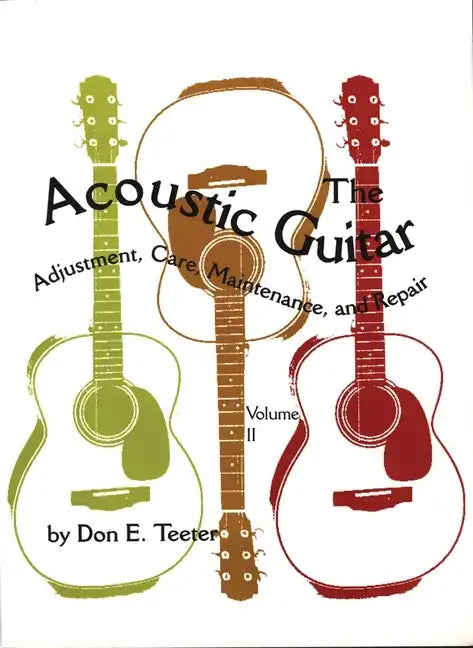 The Acoustic Guitar, Vol I: Adjustment, Care, Maintenance, and Repair - Paperback