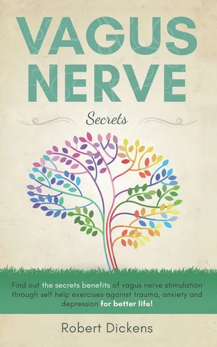 Vagus Nerve: Find out how you can enjoy the benefits of vagus nerve stimulation through self-help exercises against trauma, anxiety - Paperback