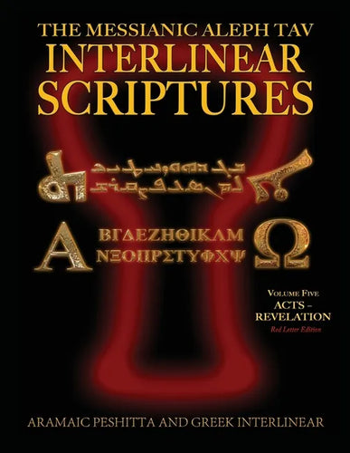 Messianic Aleph Tav Interlinear Scriptures (MATIS) Volume Five Acts-Revelation, Aramaic Peshitta-Greek-Hebrew-Phonetic Translation-English, Red Letter - Paperback