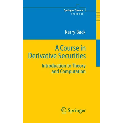 A Course in Derivative Securities: Introduction to Theory and Computation - Hardcover