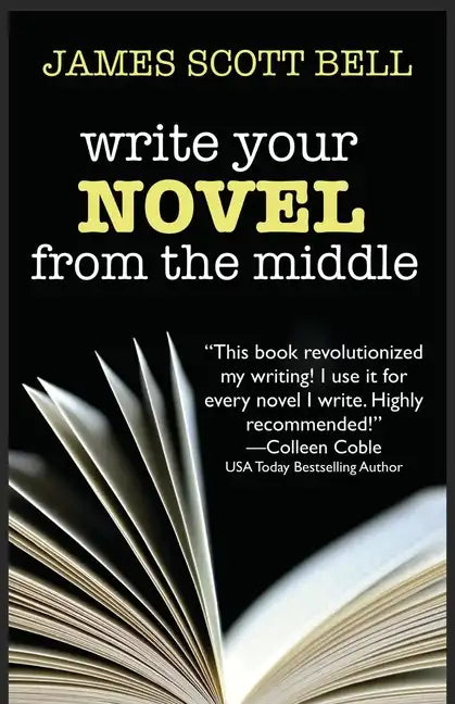Write Your Novel From The Middle: A New Approach for Plotters, Pantsers and Everyone in Between - Paperback