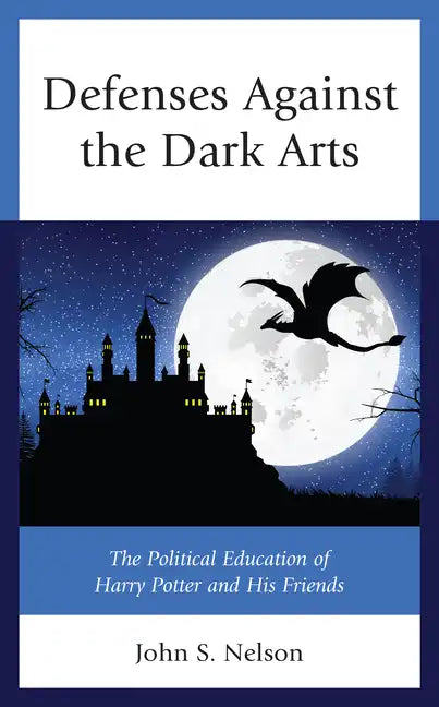 Defenses Against the Dark Arts: The Political Education of Harry Potter and His Friends - Paperback
