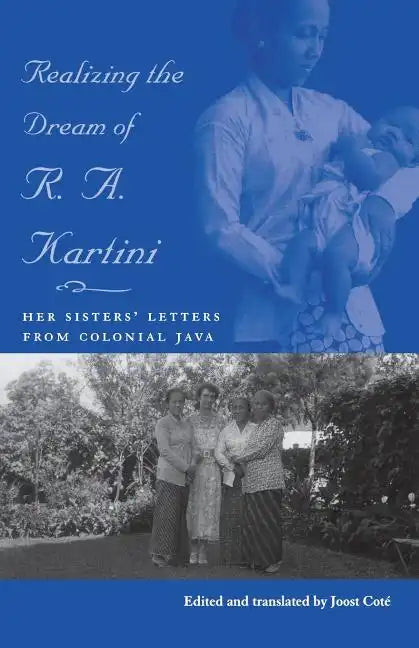 Realizing the Dream of R. A. Kartini: Her Sisters' Letters from Colonial Java - Paperback