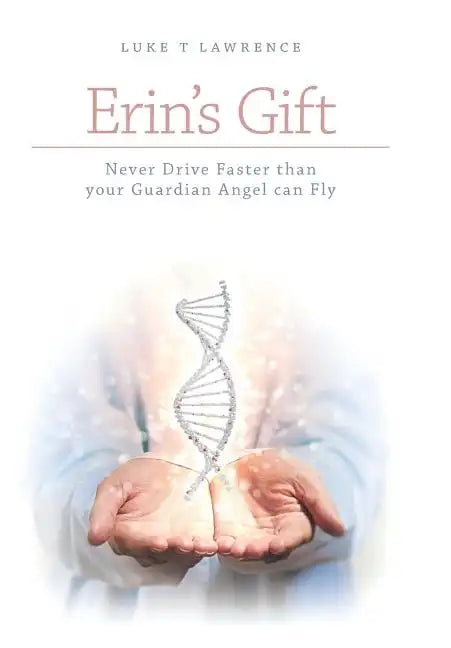 Erin's Gift: Never Drive Faster than your Guardian Angel can Fly - Hardcover