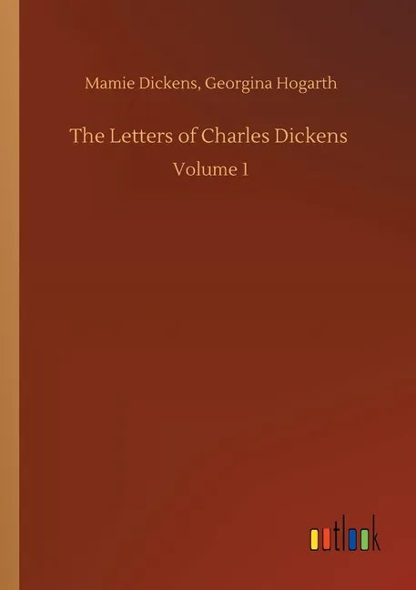The Letters of Charles Dickens: Volume 1 - Paperback