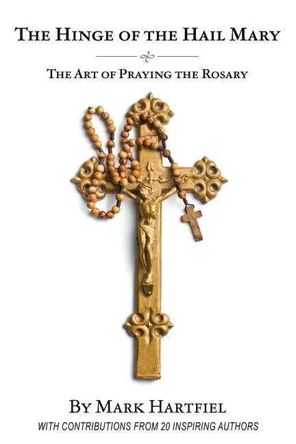 The Hinge of the Hail Mary: The Art of Praying the Rosary - Paperback