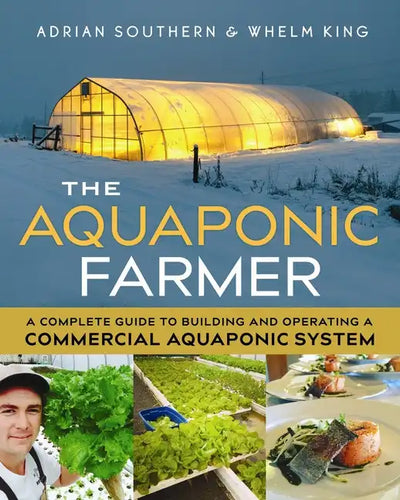 The Aquaponic Farmer: A Complete Guide to Building and Operating a Commercial Aquaponic System - Paperback