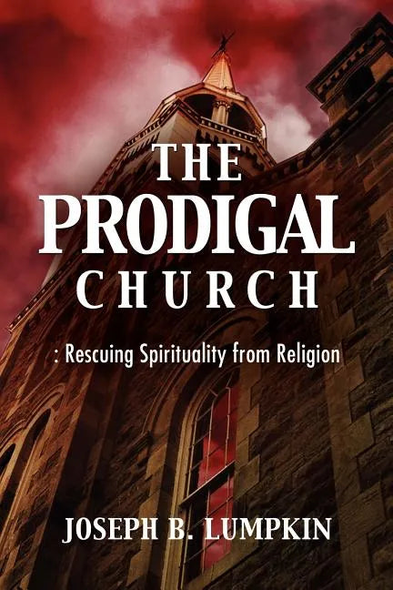 The Prodigal Church: Rescuing Spirituality from Religion - Paperback