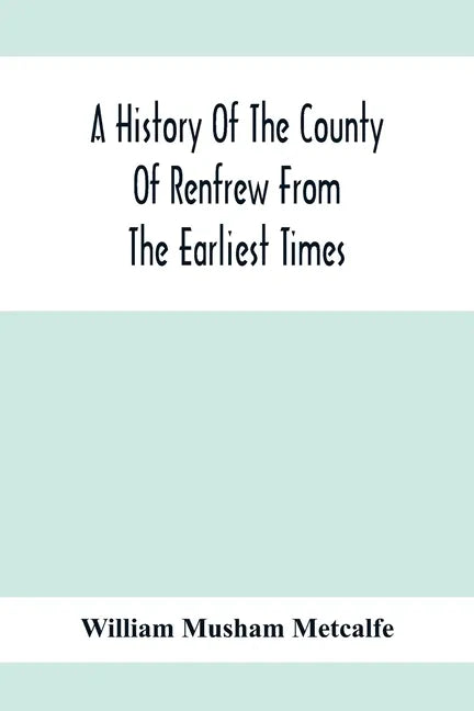 A History Of The County Of Renfrew From The Earliest Times - Paperback