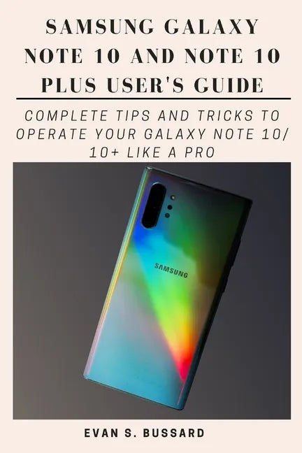 Samsung Galaxy Note 10 and Note 10 Plus User's Guide: Complete Tips and Tricks to Operate Your Galaxy Note 10/ 10+ Like a Pro - Paperback