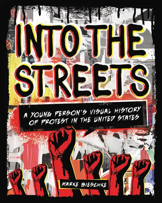 Into the Streets: A Young Person's Visual History of Protest in the United States - Paperback