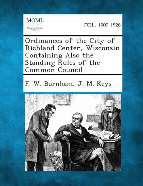 Ordinances of the City of Richland Center, Wisconsin Containing Also the Standing Rules of the Common Council - Paperback