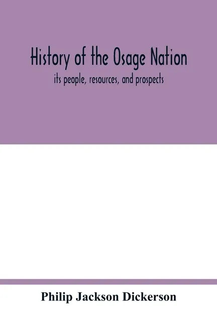 History of the Osage nation: its people, resources, and prospects. The east reservation to open in the new state - Paperback