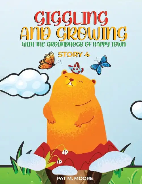 Giggling and Growing with the Groundhogs of Happy Town - Paperback